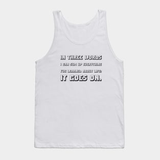 In Three Words I Can Sum Up Everything I've Learned About Life It Goes On black Tank Top